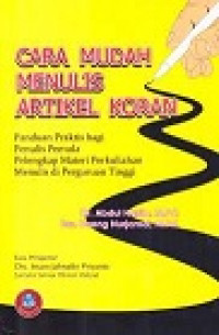 CARA MUDAH MENULIS ARTIKEL KORAN: Panduan Praktis Bagi Penulis Pemula Pelengkap Materi Perkuliahan Menulis di Perguruan Tinggi