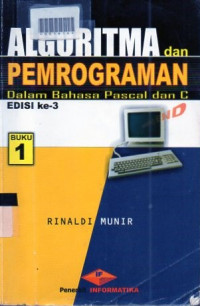 ALGORITMA DAN PEMROGRAMAN : Dalam Bahasa Pascal dan C (Buku 1)
