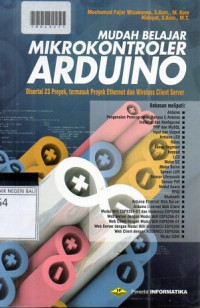 MUDAH BELAJAR MIKROKONTROLER ARDUINO : Disertai 23 Proyek, Termasuk Proyek Ethernet Dan Wireless Client Server