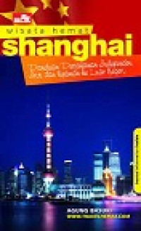 WISATAWAN HEMAT : Shanghai Panduan Lengkap Jalan-jalan Independen,Irit,dan Nyaman Ke Luar Negeri