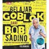 BELAJAR GOBLOK DARI BOB SADINO : Tanpa Tujuan Tanpa Rencana Tanpa Harapan