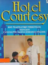 HOTEL COURTESY : Kiat Praktis Etiket Perhotelan di Lengkapi catatan Percakapan Bahasa Inggris
