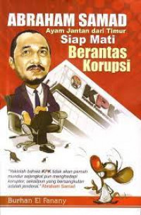 ABRAHAM SAMAD AYAM JANTAN DARI TIMUR SIAP BERANTAS KORUPSI SAMPAI MATI