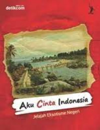 AKU CINTA INDONESIA : Jelajah Eksotisme Negeri