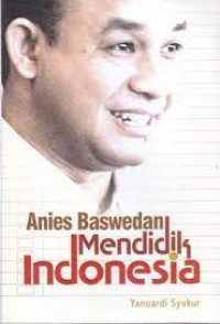 ANIES BASWEDAN MENDIDIK INDONESIA