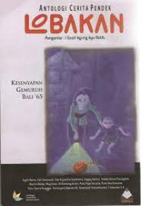 ANTOLOGI CERITA PENDEK LOBAKAN : Kesenyapan Gemuruh Bali '65