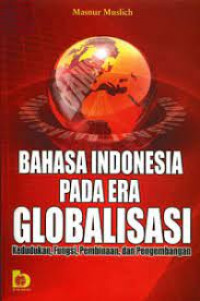 BAHASA INDONESIA PADA ERA GLOBALISASI : Kedudukan Fungsi Pembinaan dan Pengembangan
