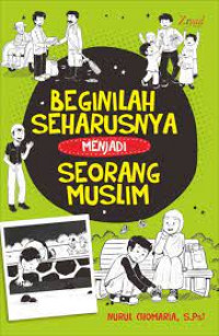BEGINILAH SEHARUSNYA MENJADI SEORANG MUSLIM