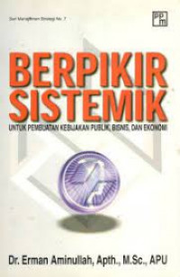 BERFIKIR SISTEMIK UNTUK PEMBUATAN KEBIJAKAN PUBLIK, BISNIS, DAN EKONOMI