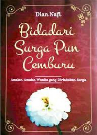 BIDADARI SURGA PUN CEMBURU : Amalan-Amalan Wanita Yang Dirindukan Surga.