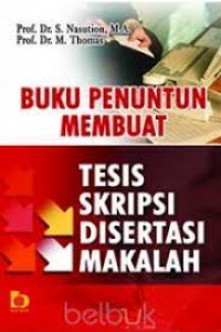 BUKU PENUNTUN MEMBUAT TESIS SKRIPSI DISERTASI MAKALAH