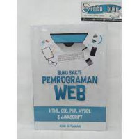 BUKU SAKTI PEMROGRAMAN WEB : HTML, CSS, PHP, MYSQL, & JAVASCRIPT