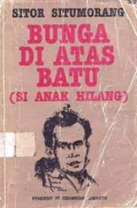 BUNGA DI ATAS BATU : Si Anak Hilang Pilihan Sajak 1948-1988