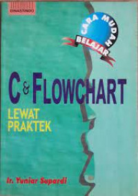 CARA MUDAH BELAJAR C DAN FLOWCHART LEWAT PRAKTEK
