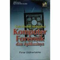 CARA MUDAH MENGUASAI KOMPUTER FORENSIK DAN APLIKASINYA
