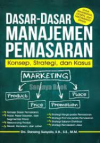 DASAR-DASAR MANAJEMEN PEMASARAN : Konsep, Strategi, dan Kasus