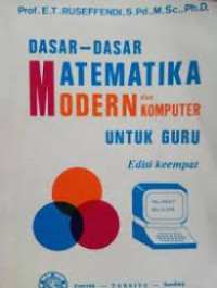 DASAR - DASAR MATEMATIKA mODERN DAN KOMPUTER : Untuk Guru