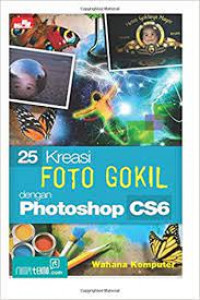DUA PULUH LIMA KREASI FOTO GOKIL DENGAN PHOTOSHOP CS6