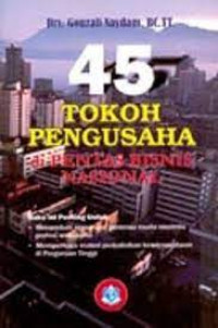 EMPAT PULUH LIMA TOKOH PENGUSAHA DI PENTAS BISNIS NASIONAL