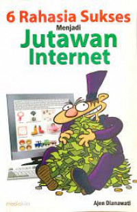 ENAM RAHASIA SUKSES MENJADI JUTAWAN INTERNET