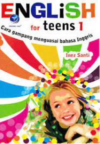 ENGGLISH FOR TEENS 1 : cara Gampang Menguasai bahasa Inggris