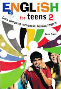 ENGLISH FOR TENS 2 : Cara Gampang Menguasai Bahasa Inggris