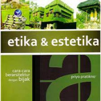 ETIKA & ESTETIKA : Cara-cara Berarsitektur Dengan Bijak