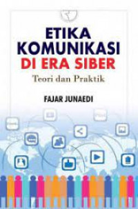 ETIKA KOMUNIKASI DI ERA SIBER : Teori dan Praktik