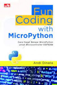 Fun Coding With Micro Python : Cara Cepat Belajar MicroPython Untuk Microcontroller ESP 8266