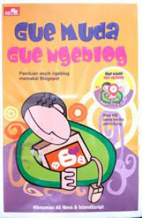 GUE MUDA GUE, NGEBLOG