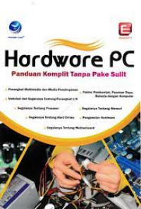 HARDWARE PC : Panduan Komplit Tanpa Pake Sulit
