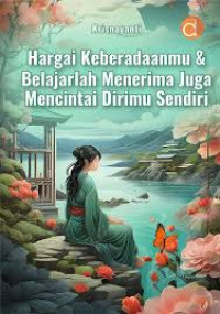 HARGAI KEBERADAANMU & BELAJARLAH MEBERIMA JUGA MENCINTAI DIRIMU SENDIRI