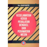 KESELAMATAN KERJA PERALATAN BENGKEL DAN PERAWATAN MESIN