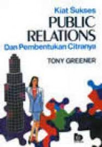 KIAT SUKSES PUBLIC RELATIONS : Dan Pembentukan Citranya