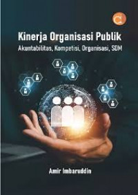 KINERJA ORGANISASI PUBLIK : Akuntabilitas, Kompetisi, Organisasi, SDM