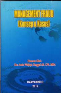 MANAGEMENT FRAUD : Konsep dan Kasus.