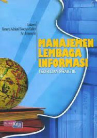 MANAJEMEN LEMBAGA INFORMASI : Teori Dan Praktek.