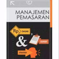 MANAJEMEN PEMASARAN: Dasar,Konsep & Strategi