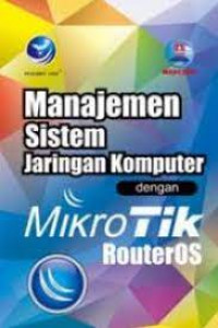 MANAJEMEN SISTEM JARINGAN KOMPUTER DENGAN MIKROTIK ROUTEROS