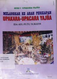 MELANGKAH KEARAH PERSIAPAN UPAKARA - UPAKARA YADNYA