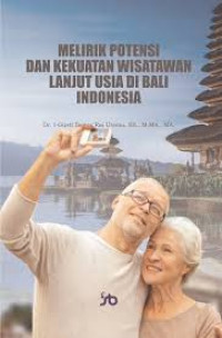 MELIRIK POTENSI DAN KEKUATAN WISATAWAN LANJUT USIA DI BALI INDONESIA