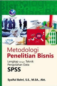 METODOLOGI PENELITIAN BISNIS : Lengkap Dengan Teknik Pengolahan Data SPSS