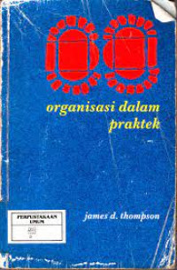 ORGANISASI DALAM PRAKTEK : Basis Ilmu Sosial Teori Administrasi.