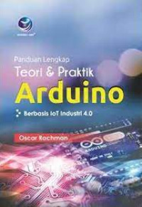 PANDUAN LENGKAP TEORI DAN PRAKTIK ARDUINO : Berbasis IoT Industri 4.0