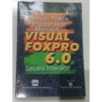 PANDUAN PRAKTIS PENGOPERASIAN MICROSOFT VISUAL FOXPRO 6.0 SECARA INTERAKTIF