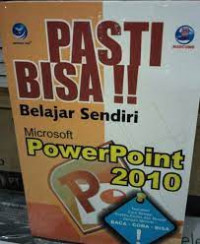 PASTI BISA ! : Belajar Sendiri Microsoft Powerpoint 2010