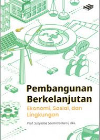 PEMBANGUNAN BERKELANJUTAN : Ekonomi, Sosial, dan Lingkungan