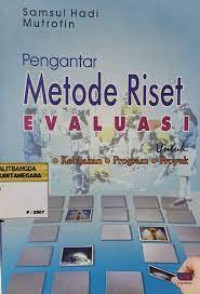 PENGANTAR METODE RISET EVALUASI UNTUK : Kebijakan, Program, Proyek