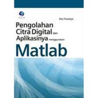 PENGOLAHAN CITRA DIGITAL DAN APLIKASINYA MENGGUNAKAN MATLAB