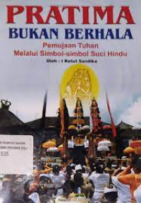 PRATIMA BUKAN BERHALA : Pemujaan Tuhan melalui simbol - simbol Suci Hindu